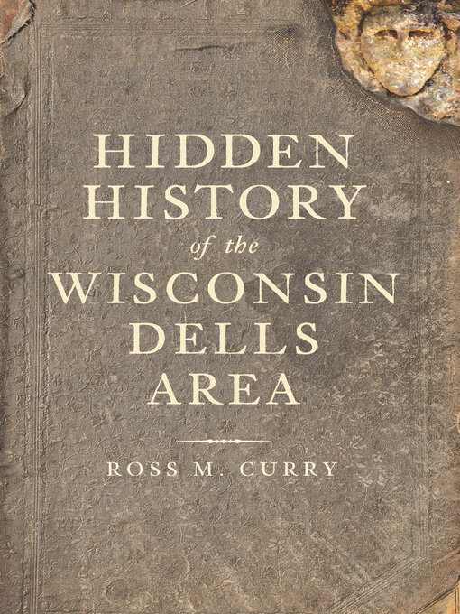 Title details for Hidden History of the Wisconsin Dells Area by Ross M. Curry - Available